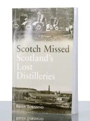 Scotch Missed The Lost Distilleries of Scotland by Brian Townsend Book